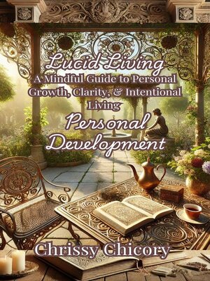 cover image of Lucid Living a Mindful Guide to Personal Growth, Clarity & Intentional Living Personal Development